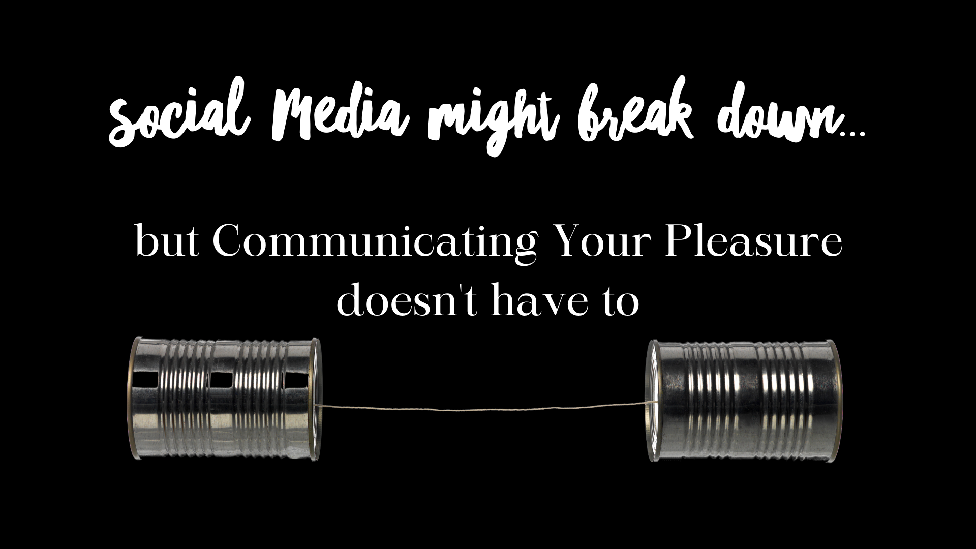 Don't Ghost On Your Pleasures: How to Keep Communication Open
