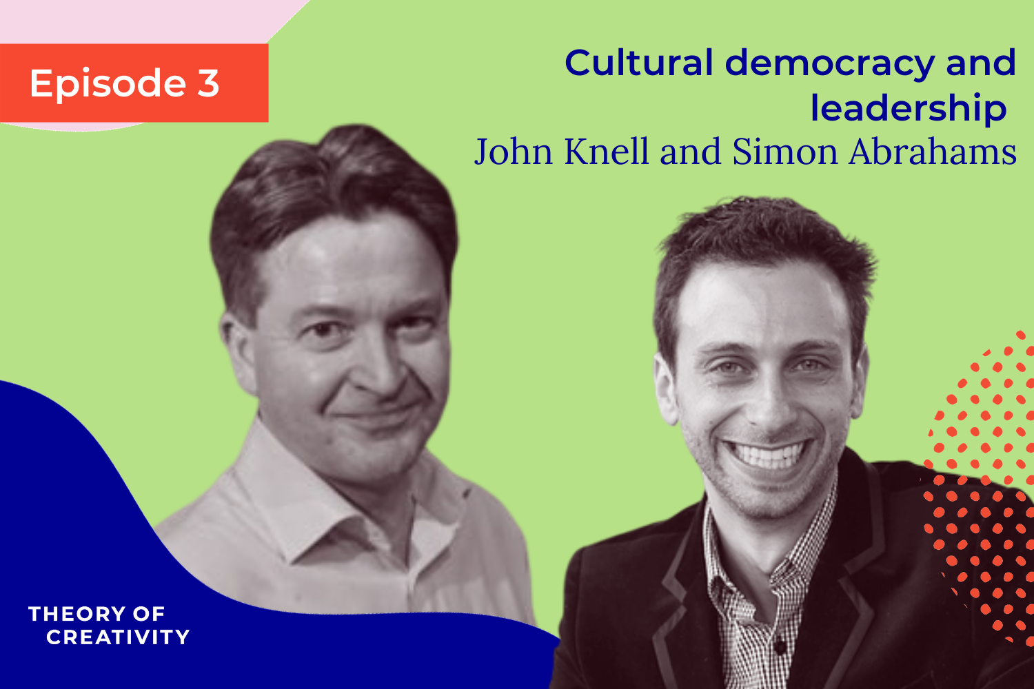 Episode 3: Cultural Democracy and Leadership with John Knell and Simon ...