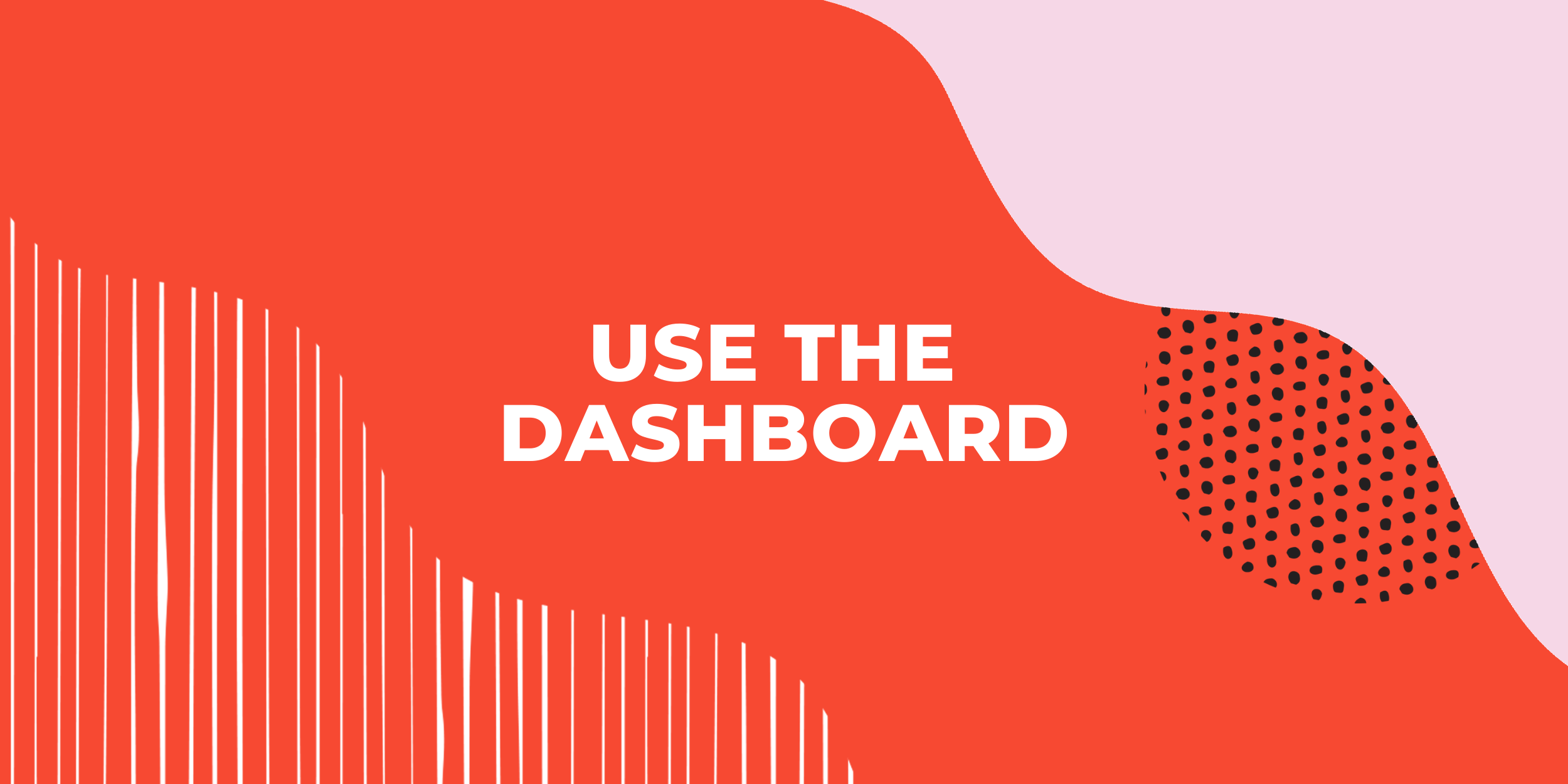 Use the dashboard