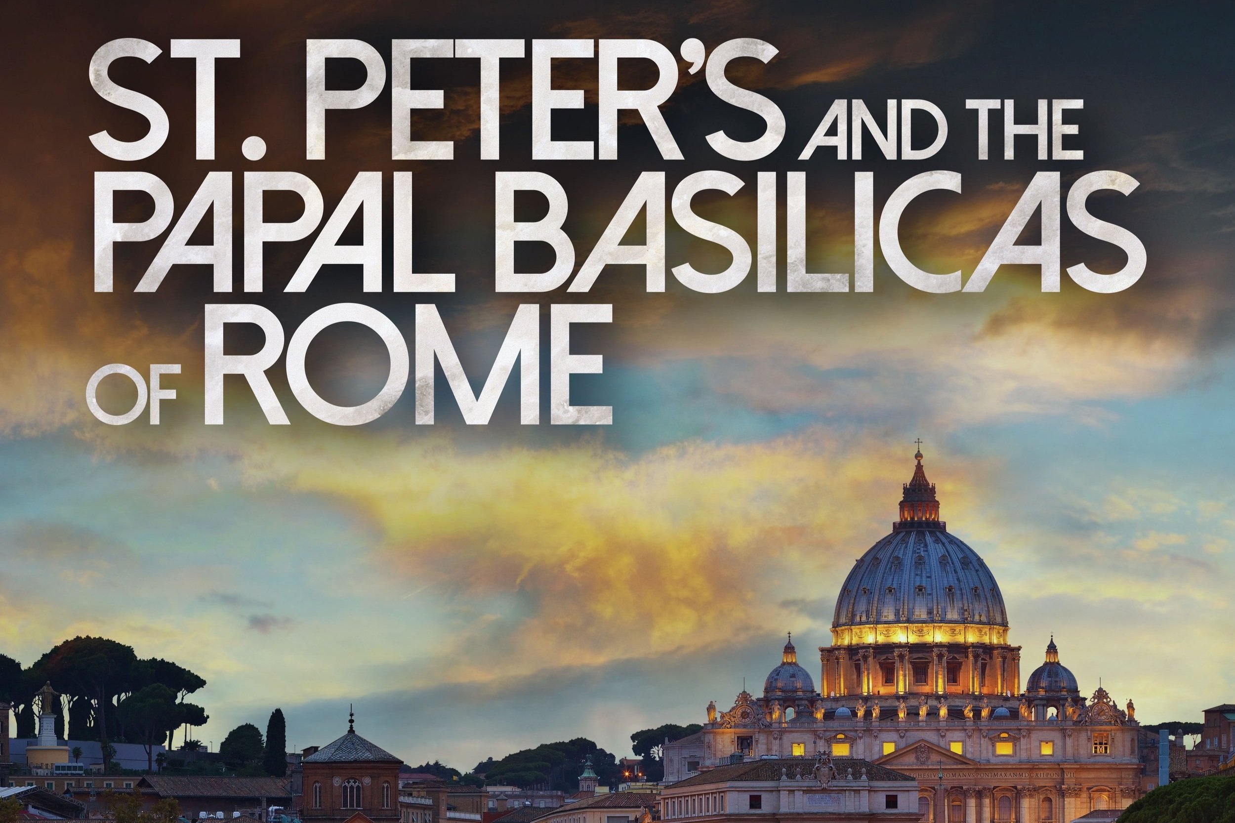 ST. PETER'S AND THE PAPAL BASILICAS OF ROME