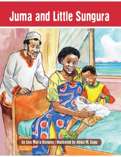 Juma and Little Sungura: a Tanzania Juma Story Lisa Maria Burgess and Abdul M. Gugu