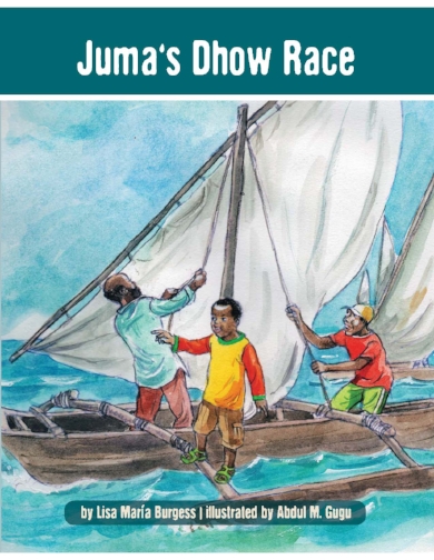 Juma's Dhow Race: a Tanzania Juma Story Lisa Maria Burgess and Abdul M. Gugu