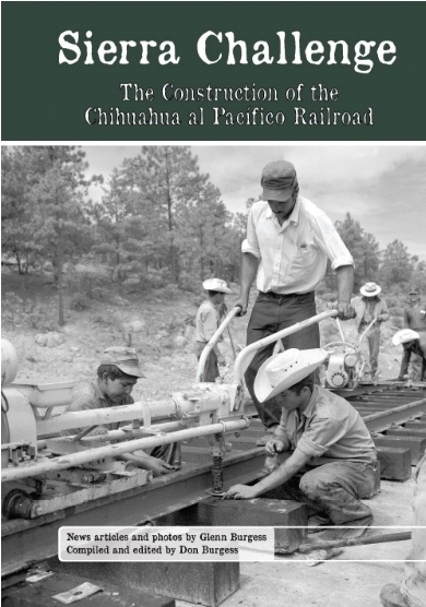 Sierra Challenge: the Construction of the Chihuahua al Pacífico Railroad Glenn Burgess and Don Burgess
