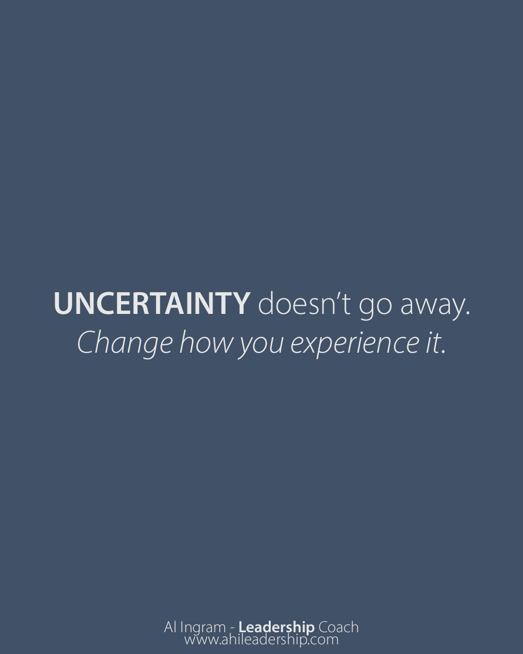 Uncertainty Won’t Go Away. But How You Work with It Can Change
