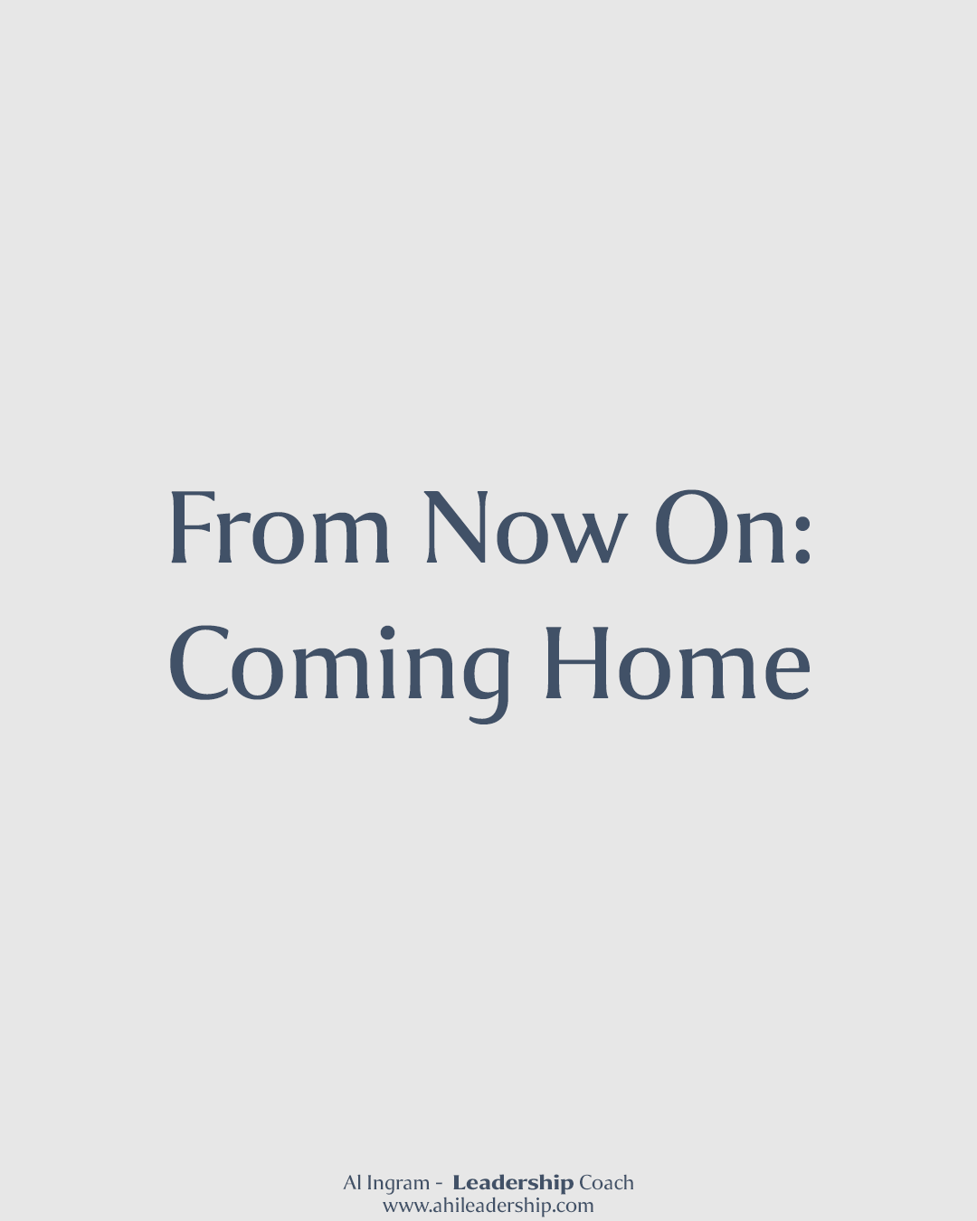 From Now On: Coming Home