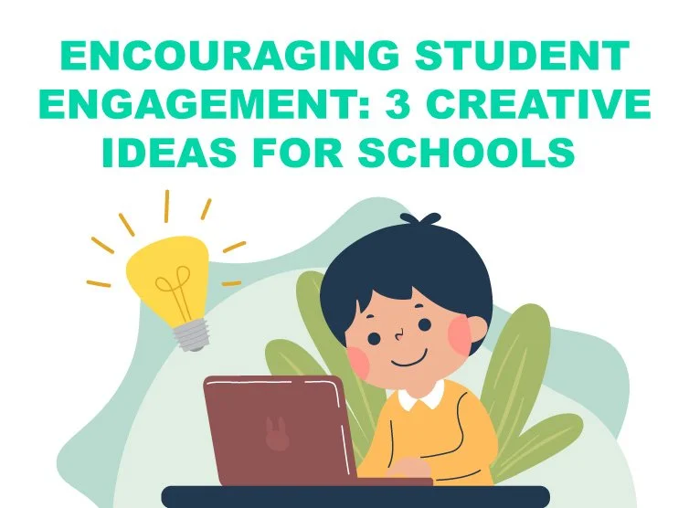 Encouraging Student Engagement: 3 Creative Ideas for Schools
