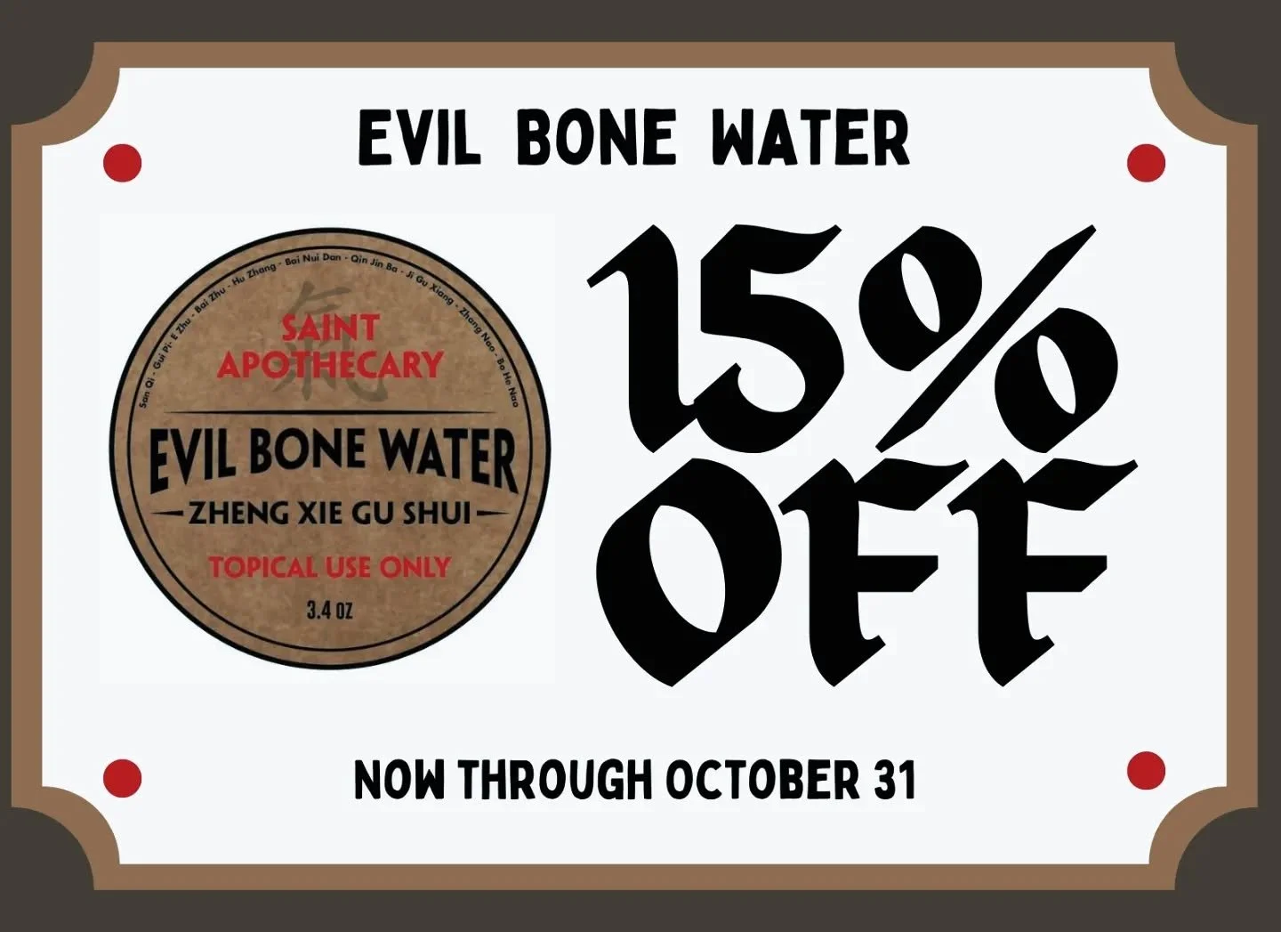 Are you haunted by aches and pains? Plagued by muscle cramps? Under the spell of an acute injury?

Enjoy our seasonal sale of Saint Apothecary's EVIL BONE WATER to help cast away sports injuries, joint pain, spinal pain, muscle and ligament discomfor