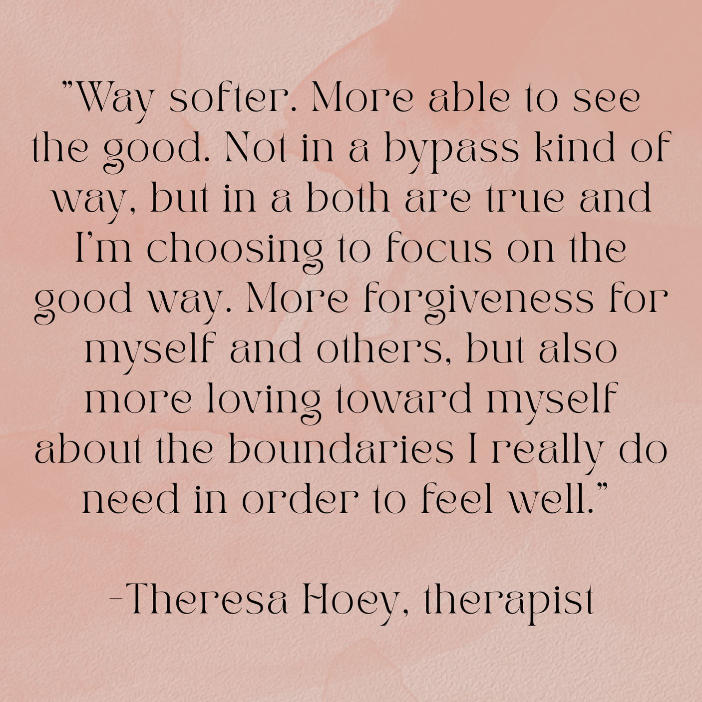 A quote about focusing on the good and self-love by Theresa Hoey, a therapist, overlayed on a soft pink, textured background.