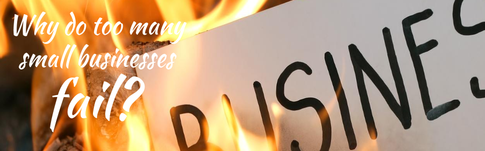 Why do too many small businesses fail?