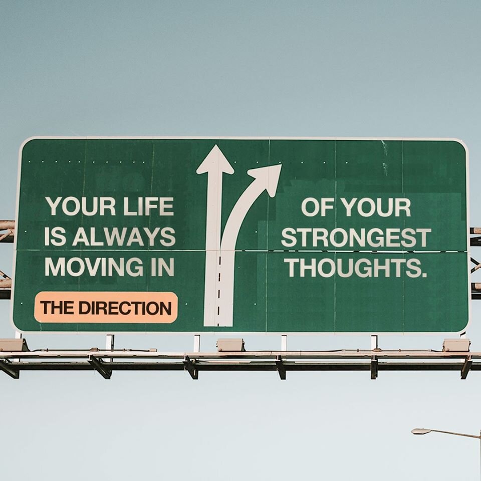 Your life is always moving in the direction.jpg