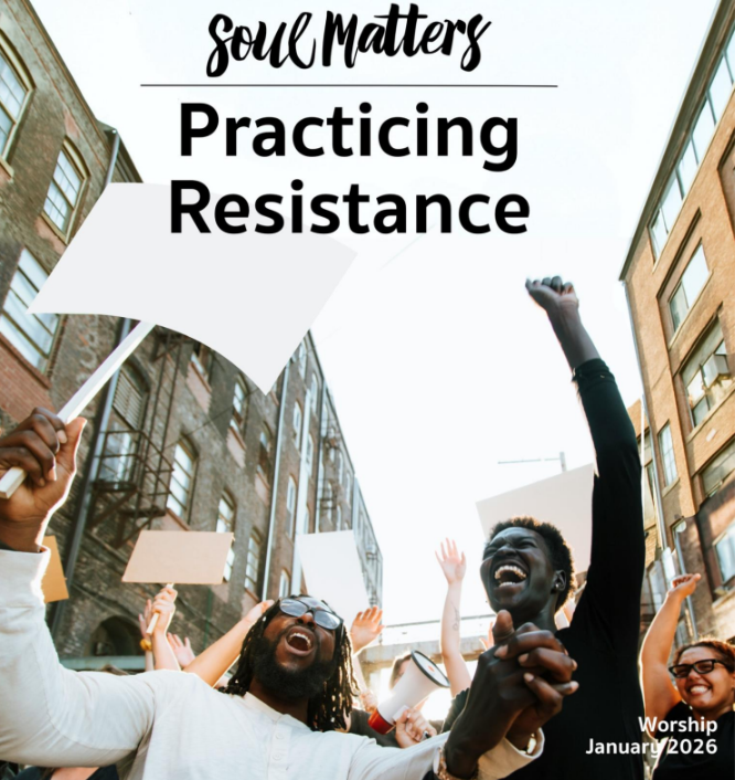 Sun., Jan. 4, 11 AM: Multi-Generational Sunday Service, Introduction to Soul Matters Theme: "Practicing Resistance" (Hybrid) 