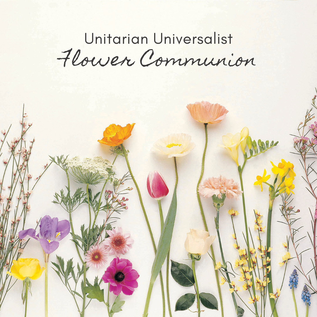 Sun., May 10, 11 AM: Sunday Service, Rev. Denise Gyauch: Flower Communion (Hybrid)