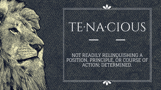 Be Tenacious