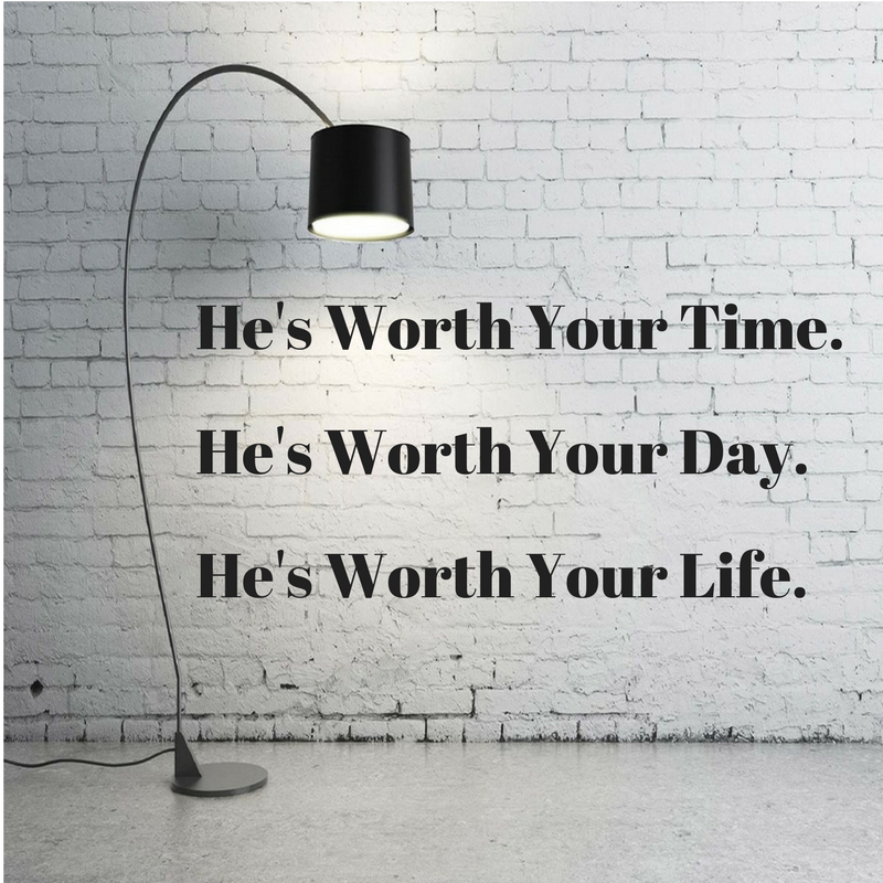 He's Worth It