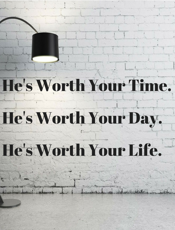 He's Worth It.