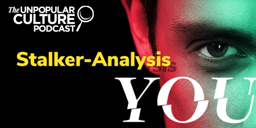 Ep: 157 - Netflix's "YOU" Season 2- Stalker Analysis - The Psychology of Stalkers, Psychopaths, and Murder