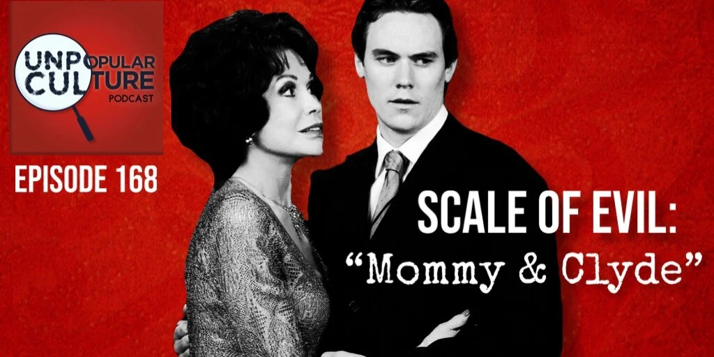 Ep: 168 - Scale of Evil, (Part 9) “Mommy & Clyde”- The Psychology of Murder