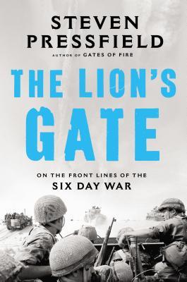 The Lions Gate: On the Front Lines of the Six Day War / Steven Pressfield