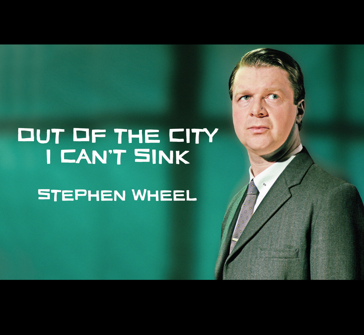 Stephen Wheel - Out of the City I Can't Sink