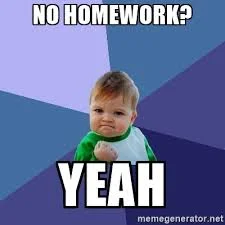 No Homework Yeah.jpeg