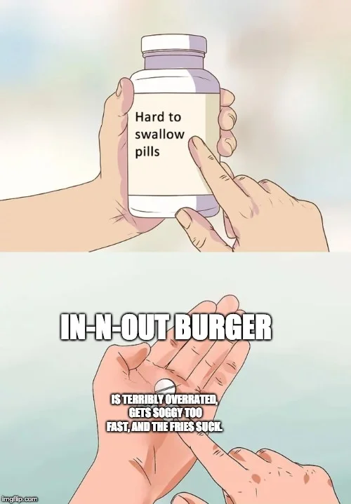 Speaking of unrelated things, we don’t talk about In N Out at all on this show, but now is as good time as any to take your medicine.