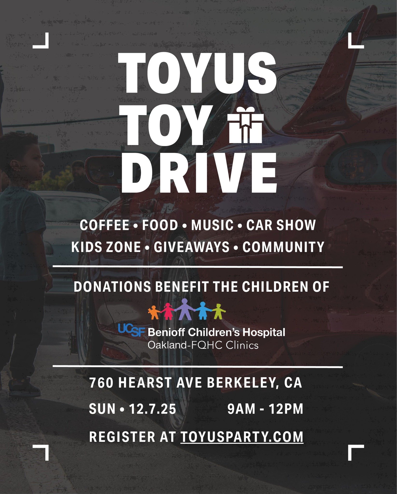 TOYUS Toy Drive
On Sunday, December 7, from 8 am to noon, the first annual TOYUS Toy Drive brings together car lovers, families, and local businesses to support children at UCSF Children&rsquo;s Hospital Oakland FQHC Clinics. Expect cars, coffee, foo
