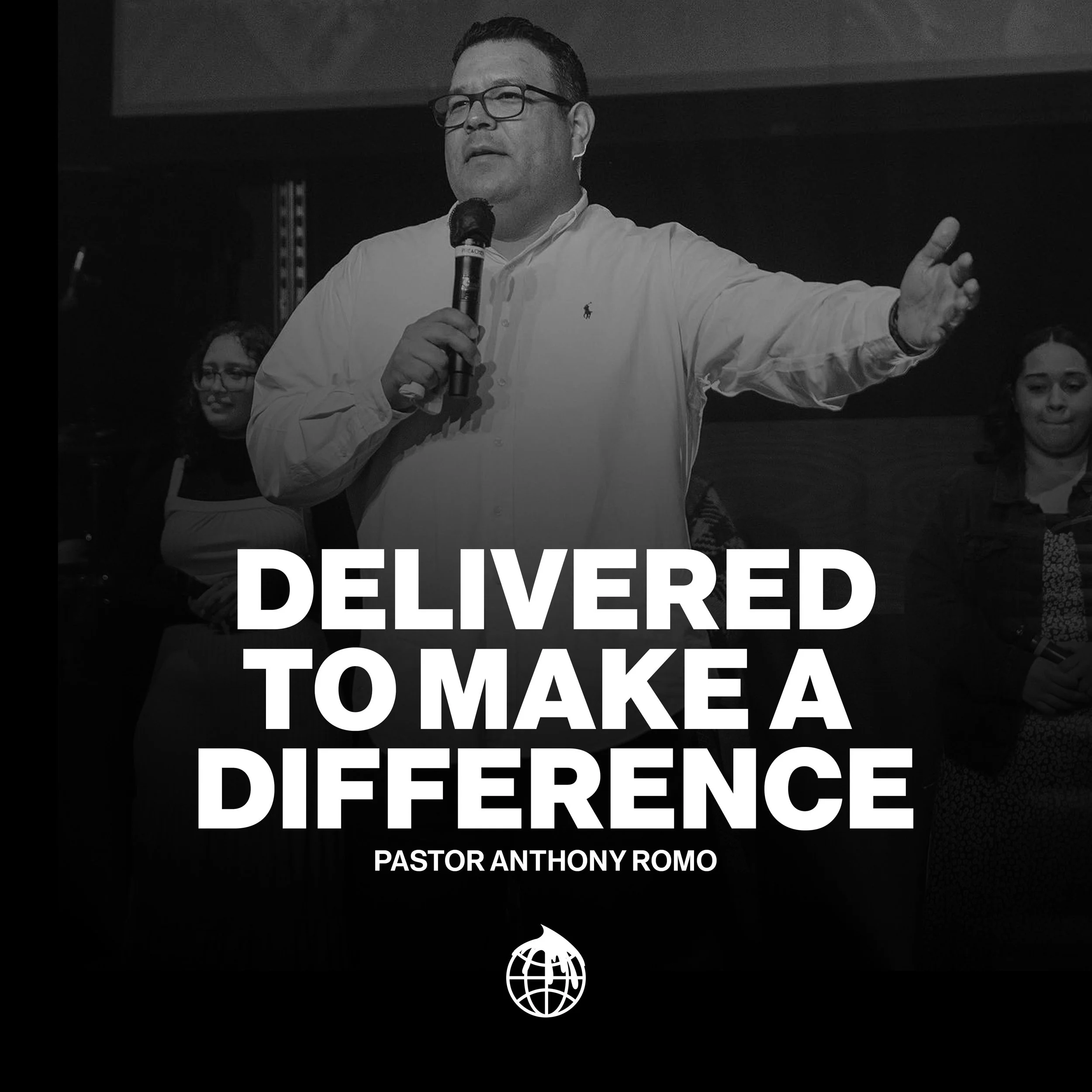Delivered to Make a Difference By Senior Pastor Anthony Romo