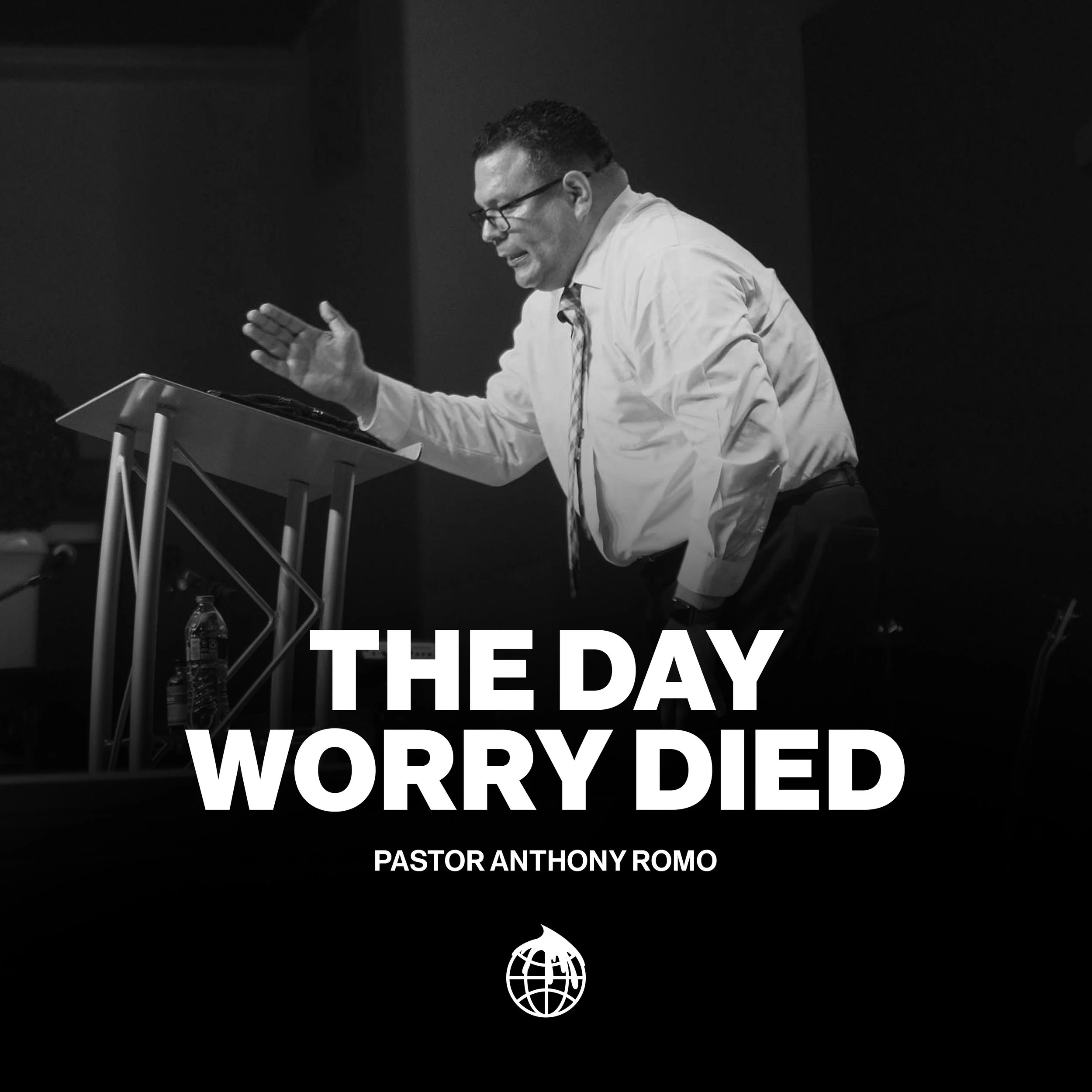 The Day Worried Died - By Senior Pastor Anthony Romo