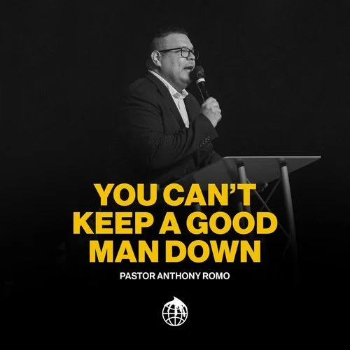 You Can't Keep A Good Man Down- Pastor Anthony Romo