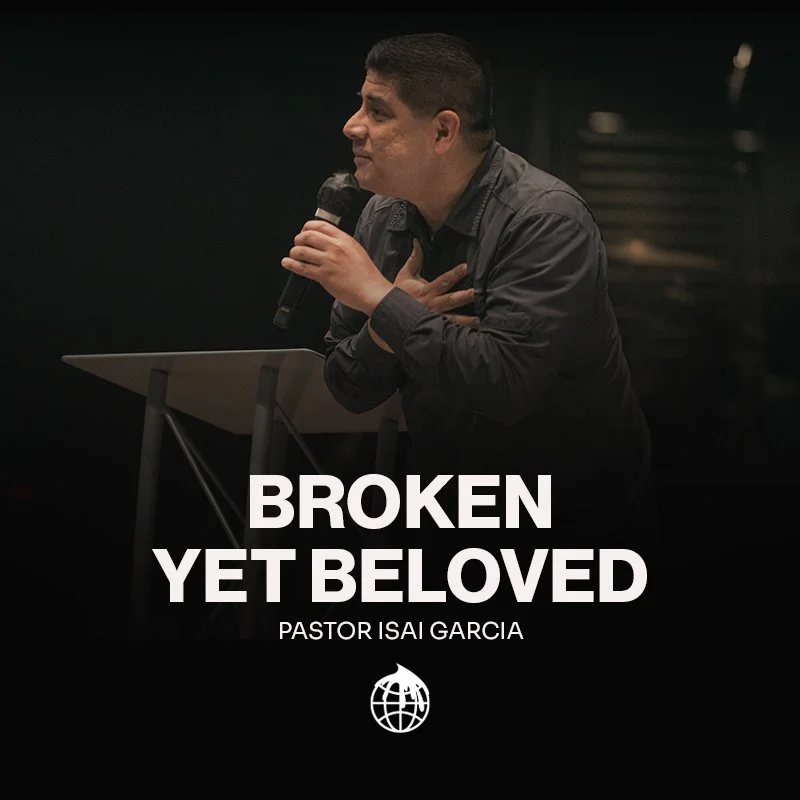 Broken Yet Beloved- Pastor Isai Garcia