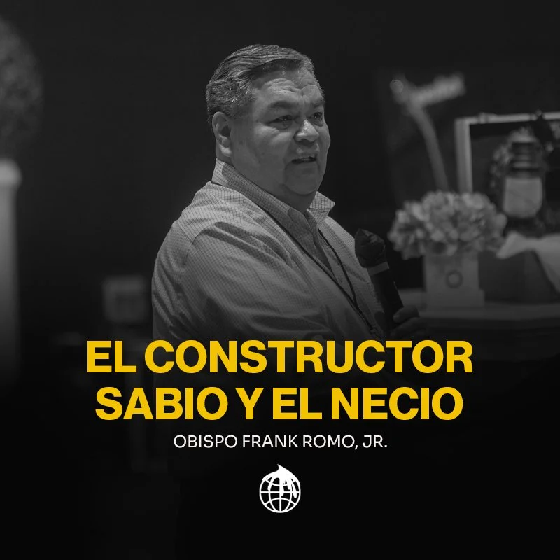 El Constructor Sabio Y El Necio- Obispo Frank Romo, Jr. 