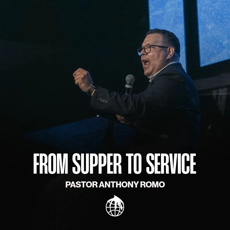 From Supper to Service- Pastor Anthony Romo