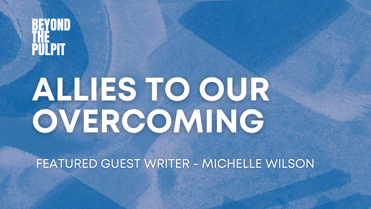 Allies To Our Overcoming