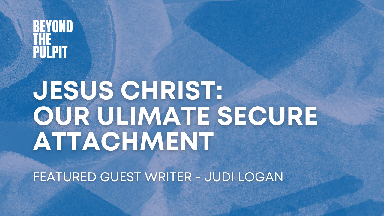 Jesus Christ: Our Ultimate Secure Attachment