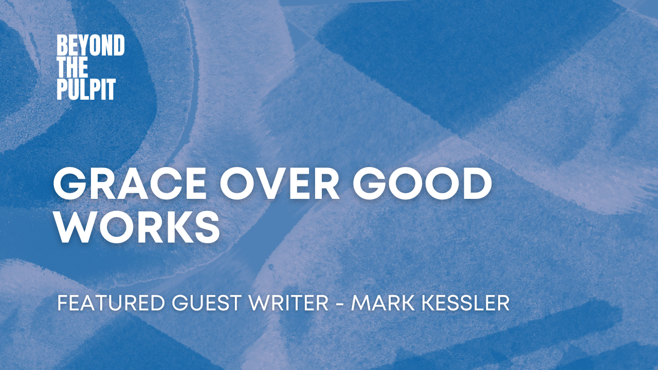 Grace Over Good Works