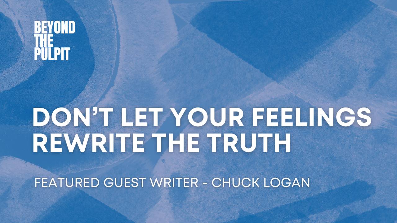 Don’t Let Your Feelings Rewrite the Truth