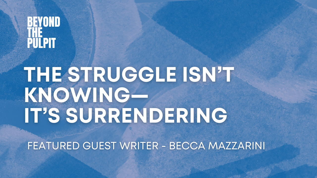 The Struggle Isn’t Knowing—It’s Surrendering