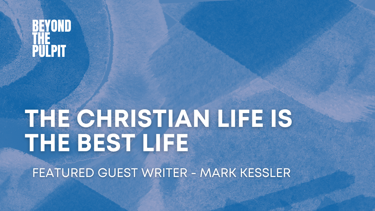 The Christian Life is the Best Life&nbsp;