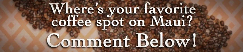 where's your favorite coffee spot on maui? comment below!