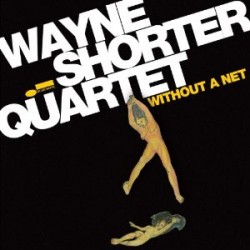 Wayne Shorter Quartet: <br> <i>Without a Net</i>