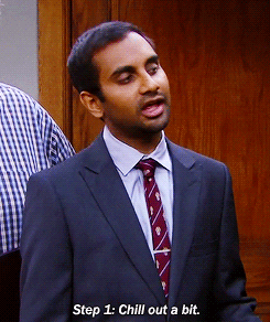 Moving image with Tom from Parks and Rec saying "Step 1: Chill out a bit."
