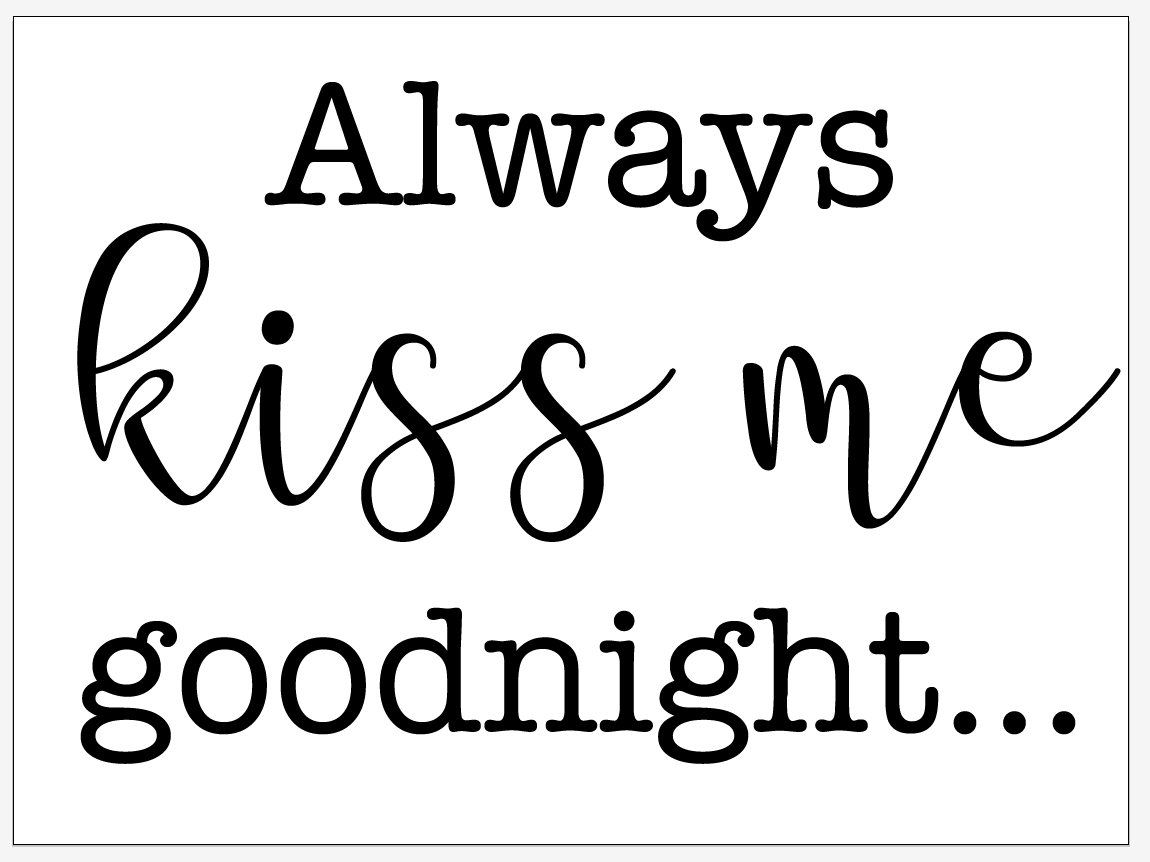Always kiss me goodnight