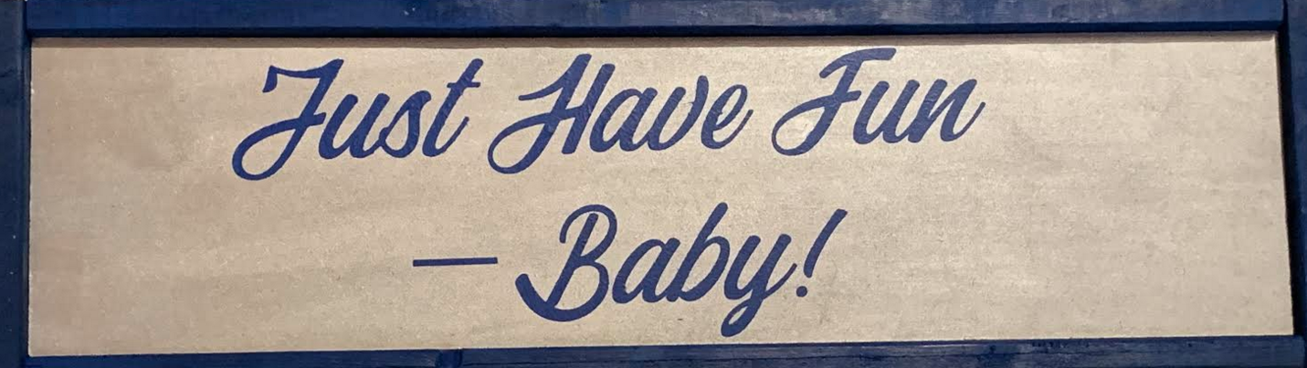 Just Have Fun Baby