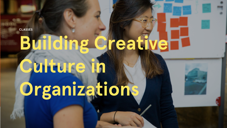 Building Creative Culture in Orgs