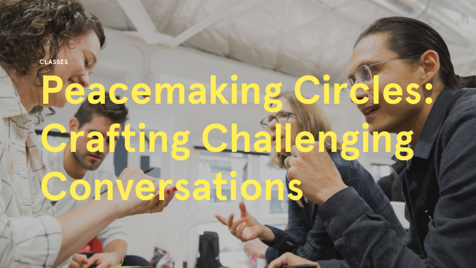 Peacemaking Circles: Crafting Challenging Conversations