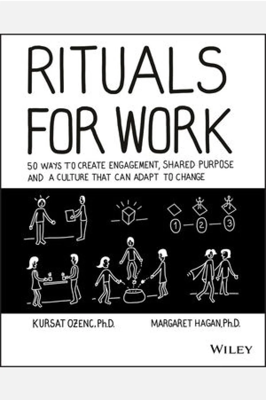 Rituals for Work: 50 Ways to Create Engagement, Shared Purpose, and a Culture that Can Adapt to Change