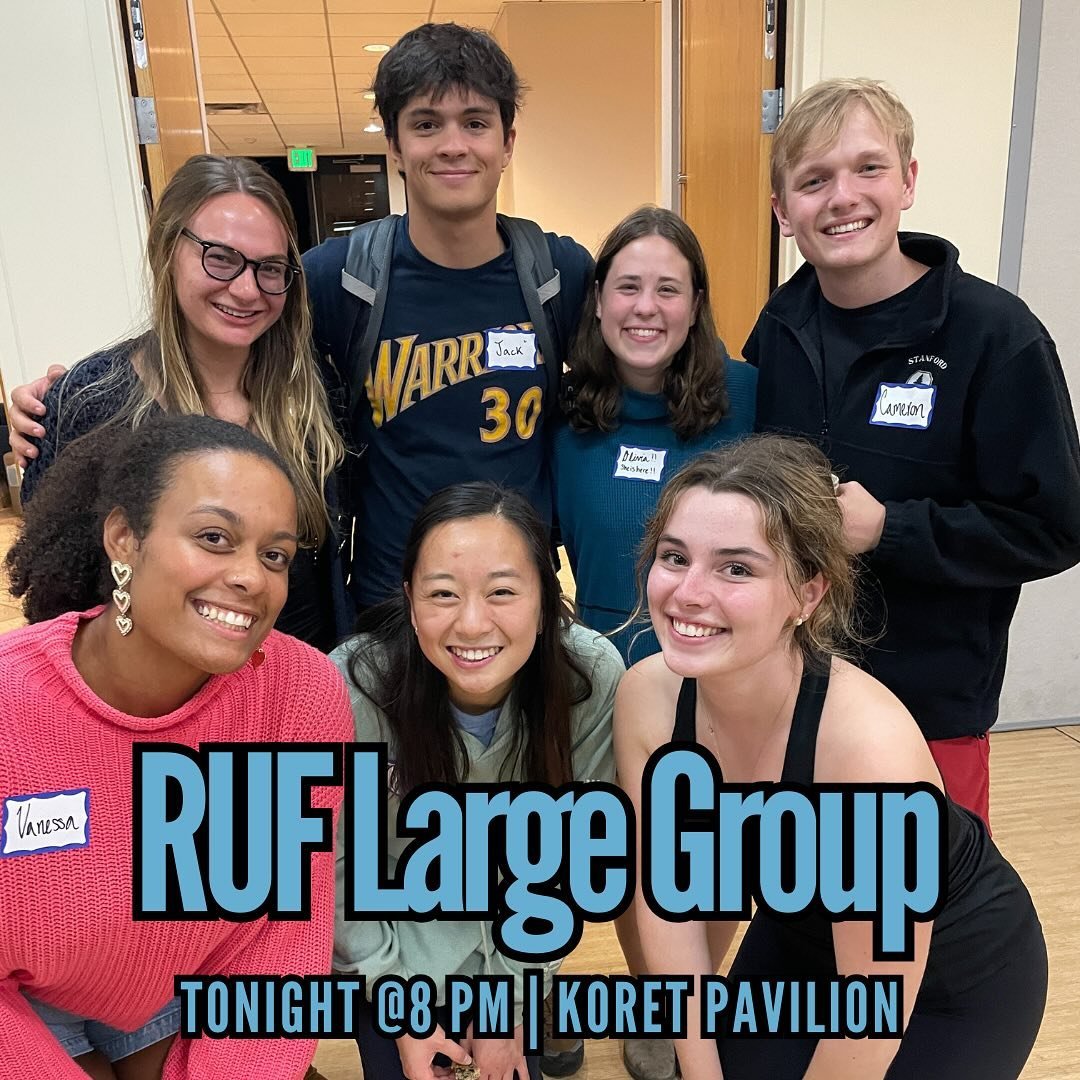 Come join us for RUF large group tonight at 8 PM in Koret Pavilion (564 O&rsquo;Connor Lane); in this clurb, we all fam.