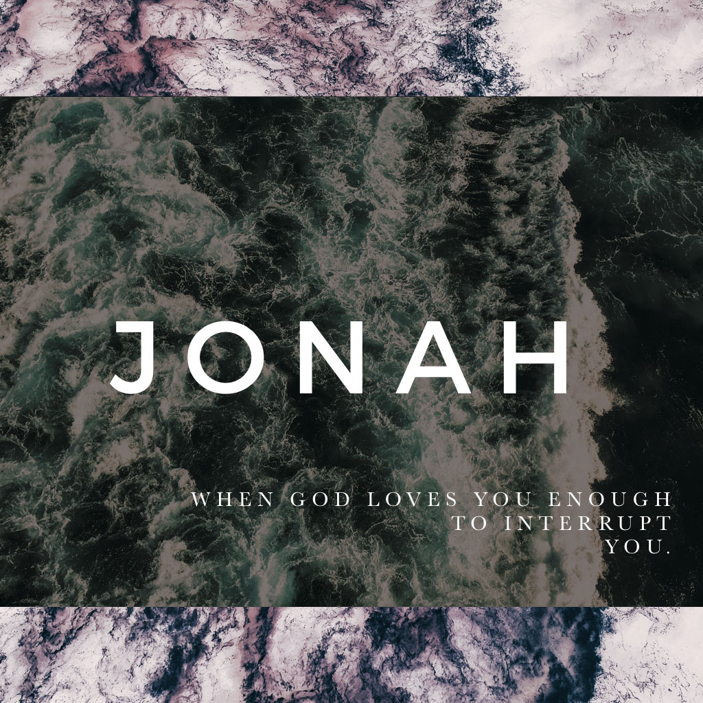 Jonah - When God Loves You Enough To Interrupt You