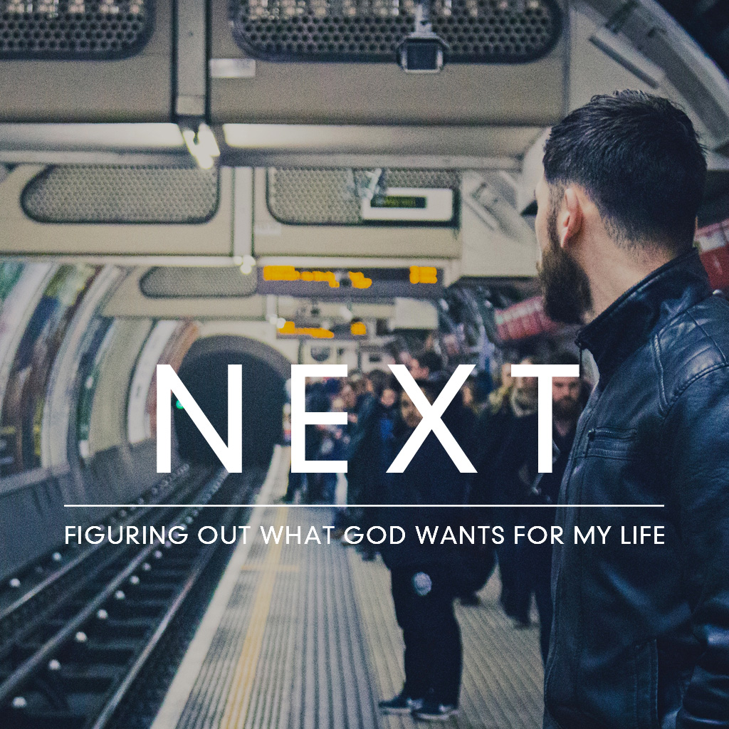 NEXT -  Figuring Out What God Wants For My Life