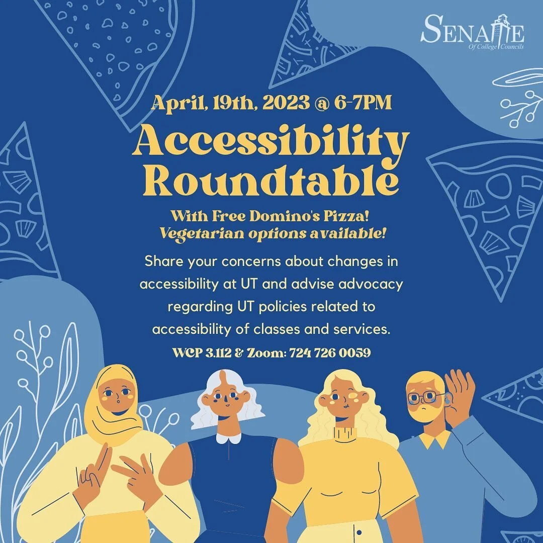 The Senate of College Council&rsquo;s Accessibility Roundtable will be taking place on April 19th from 6-7 PM in WCP 3.112! Through this event, we hope to solicit student opinions on matters related to accessibility on campus and how we can work to i